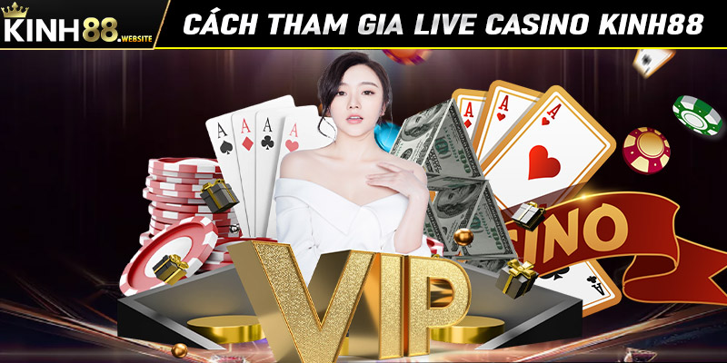 Hướng dẫn chi tiết các bước tham gia cá cược live casino Kinh88