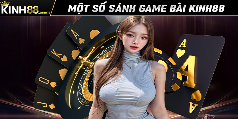 Điểm qua một số sảnh game bài Kinh88 được nhiều bet thủ lựa chọn