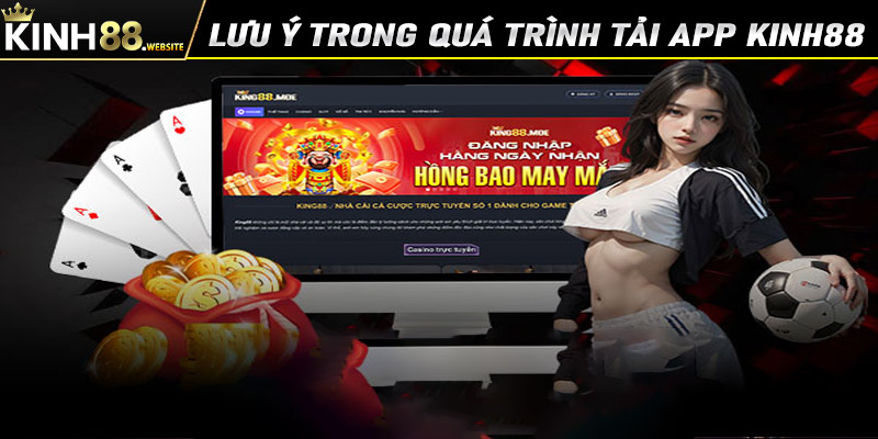 Lưu ý trong quá trình tải app kinh88 về thiết bị cá nhân