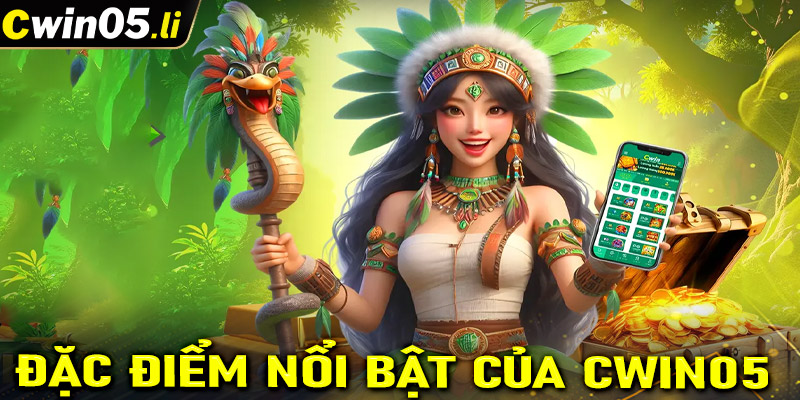 Đặc điểm nổi bật của Cwin05